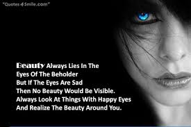 04.09.2012 · perhaps the most familiar basic issue in the theory of beauty is whether beauty is subjective—located 'in the eye of the beholder'—or whether it is an objective feature of beautiful things. Eye Of The Beholder Quotes Quotesgram