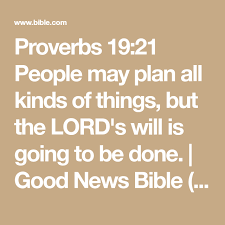 Proverbs 19 21 People May Plan All Kinds Of Things But The Lord S Will Is Going To Be Done Good News Bible Catholic Good News Bible Bible Apps Proverbs 19