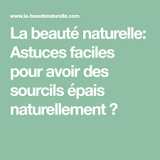 La Beaute Naturelle Astuces Faciles Pour Avoir Des Sourcils Epais Naturellement Physique Secret