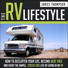Top 20 camping destinations in canada: Amazon Com The Rv Lifestyle How To Declutter Your Life Become Financially Independent And Enjoy A Simple Stress Free Life By Living In An Rv Audible Audio Edition Janice Thompson Sharon Olivia Blumberg