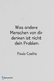 Profile of and interview with brazilian writer paulo coelho, 58, whose books have sold more than 65 million copies in 59 languages over past 18 years st. Was Andere Menschen Von Dir Denken Ist Nicht Dein Problem