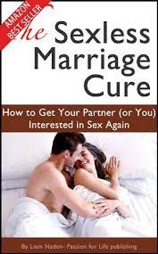 Over time, spouses may start feeling more like roommates than sexual partners. The Sexless Marriage Cure How To Get Your Partner Or You Interested In Sex Again By Liam Naden