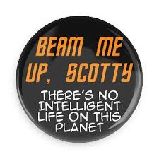 verse 1: i just heard dat i was the baddest in the town so i came down and had to pick up my crown went to taiwan and had to pick up my wand now everybody. Beam Me Up Scotty There S No Intelligent Life On This Planet Button Geek Humor Funny Buttons Nerdy Humor