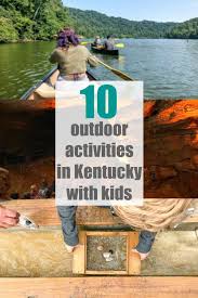 10 Outdoor Activities To Do In Kentucky With Kids Tonya Staab Kentucky Travel Outdoor Activities Kentucky Vacation