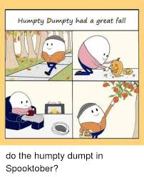 Image Result For Humpty Dumpty Had A Great Fall Meme Fall Memes Memes Funny Memes