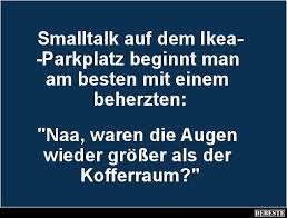 Smalltalk Auf Dem Ikea Parkplatz Beginnt Man Am Besten Witzige Spruche Lustige Spruche Spruche