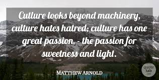 Explore our collection of motivational and famous matthew arnold was an english poet and cultural critic who worked as an inspector of schools. Matthew Arnold Cutlure Looks Beyond Machinery Culture Hates Hatred Quotetab