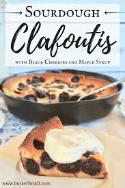 Sourdough Clafoutis Recipe With Images Sourdough Cake Recipe Clafoutis Eat Dessert