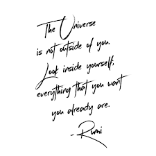 The Universe Is Not Outside Of You Look Inside Yourself Everything You Want You Already Are Rumi Quotes Self Self Love Quotes Universe Quotes Rumi Quotes
