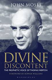 Divine Discontent: The Prophetic Voice of Thomas Merton: John Moses:  Bloomsbury Continuum
