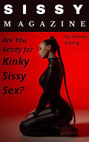 Sissy Magazine: Are You Ready for Kinky Sissy Sex? by Tammy Danzig |  Goodreads