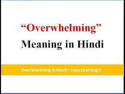 Overwhelming Overwhelm Overwhelmed Overwhelming Meaning In Hindi Overwhelming In Hindi Easy English To Hindi Overwhelmed Meaning Meant To Be Overwhelmed