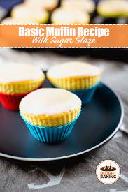 Basic Muffin Recipe With Sugar Glaze Delight Baking Recipe Basic Muffin Recipe Muffin Recipes Baking