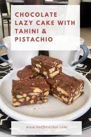 Chocolate Lazy Cake With Tahini And Pistachio Recipe Lazy Cake Cooking Chocolate Fridge Cake