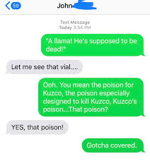 The poison for kuzco, the poison chosen especially to kill kuzco, kuzco's poison. Had A Buddy In High School Where The Bulk Of Our Relationship Was Trading Quotes From The Emperor S New Groove Today I Texted Him For The First Time In Eight Years