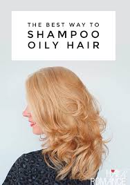 Best shampoo for oily hair. How To Shampoo Oily Hair Hair Romance