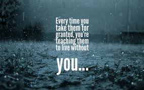 22 Never Take Someone For Granted Quotes Enkiquotes