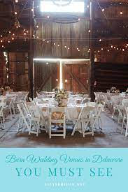 Are You Looking For The Best Barn Wedding Venues In Delaware All 4 Of These Venues Are A Must See Br Barn Wedding Venue Barn Wedding Barn Wedding Decorations