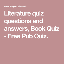 Use these trivia questions on members of a book club, or even in your english literature class. Literature Quiz Questions And Answers Book Quiz Free Pub Quiz Literature Quiz Quiz Pub Quiz Questions