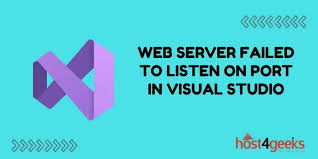 Fixing the Error: Web Server Failed to Listen on Port in Visual Studio |  Host4Geeks LLC