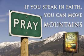  If You Speak In Faith You Can Move Mountains Move Mountains Mountains Prayers