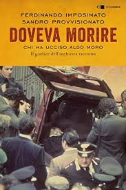 Die frage treibt italien um, seitdem der leichnam des ermordeten vorsitzenden der christdemokraten (dc), aldo moro, am 9. Doveva Morire Chi Ha Ucciso Aldo Moro Il Giudice Dell Inchiesta Racconta Italian Edition Ebook Imposimato Ferdinando Provvisionato Sandro Amazon De Kindle Shop