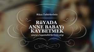 Ruyada Anne Babayi Kaybetmek Yorumu Babalar Anne Yorum