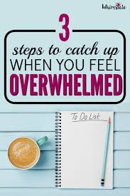 Understand why you feel overwhelmed. 3 Steps To Catch Up When You Feel Overwhelmed No Guilt Mom