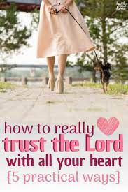 The bible talks about how much god desires a close personal relationship with each of us. How To Trust In The Lord With All Your Heart Step By Step Process