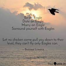 Be An Eagle Date An Eagle Quotes Writings By Busisiwe Luwaca Yourquote
