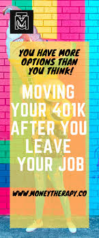 Money Therapy Your 401k Options When You Leave Your Job Money Plan 401k Making Money On Youtube
