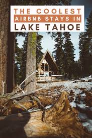 A cabin way out in tahoe keys or the countryside sounds romantic but is just going to be a. 20 Coolest Airbnb Rentals In Lake Tahoe For An Unforgettable Getaway