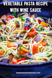 Vegetable Pasta Recipe With Wine Sauce Two Kooks In The Kitchen Recipe In 2021 Pasta Recipes Vegetable Pasta Recipes Vegetarian Side Dishes