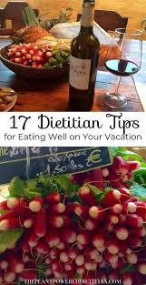 17 Dietitian Tips For Eating Well On Your Vacation Sharon Palmer The Plant Powered Dietitian Diet And Nutrition Healthy Food Blogs Vacation Diet
