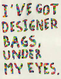 I have got designer bags, under my eyes. - Words Over Pixels ... via Relatably.com