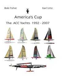 How do america's cup boats fly above the water? America S Cup The Acc Yachts 1992 2007 Fisher Bob Urtz Karl 9781727433098 Amazon Com Books