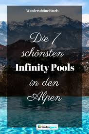 Infinity Pools In Den Alpen 10 Hotels Mit Wow Faktor Urlaubsguru Urlaubsguru Alpen Urlaub Urlaub