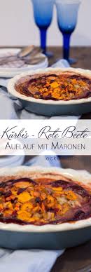 kurbis rote beete auflauf mit apfel und maronen foodundco de foodblog aus nurnberg rezept rote beete auflauf rezepte maronen