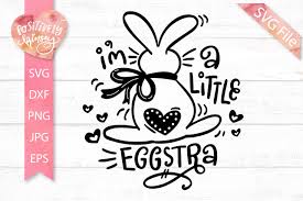 Download Funny Easter Svg I M A Little Eggstra Kids Easter Shirt 445171 Svgs Design Bundles
