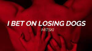 I bet on losing dogs lyrics. Mitski I Bet On Losing Dogs Lyrics Youtube