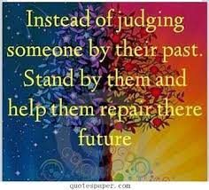 Not Judging Someone By Their Past Quotes Past Quotes Quotes To Live By Quotes