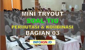 Info cpns 2016 dan pembahasan lengkap soal tkd dan tkb cpns 2016. Mini Tryout Cpns Tiu 03 Permutasi Dan Kombinasi