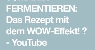 Tomaten Fermentieren Das Rezept Mit Dem Wow Effekt Youtube In 2020 Tomaten Fermentieren Fermentieren Tomaten
