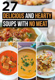 27 Delicious And Hearty Soups With No Meat Recipes Delicious Soup Hearty Soups