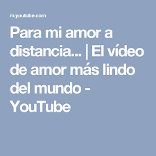 Para Mi Amor A Distancia El Video De Amor Mas Lindo Del Mundo Youtube Amor A Distancia Gif De Amor Amor