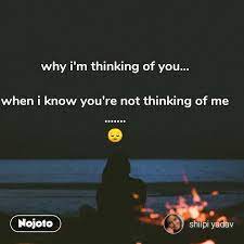 Why I M Thinking Of You When I Know You Re Not Nojoto