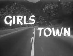 DREAMS ARE WHAT LE CINEMA IS FOR...: GIRLS TOWN 1959