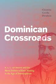 Amazon.co.jp: Dominican Crossroads: H. C. C. Astwood and the Moral Politics  of Race-making in the Age of Emancipation : Davidson, Christina Cecelia:  Foreign Language Books