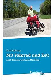 Mit Fahrrad Und Zelt Nach Sizilien Und Zum Nordkap Amazon De Adlung Kurt Bucher