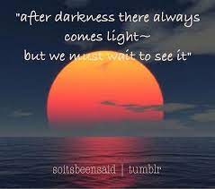 Quote Quotes Quoted Quotation Quotations After Darkness There Always Comes Light But We Must Wait To See It H Light And Dark Quotes Hope Motivation Dark Quotes